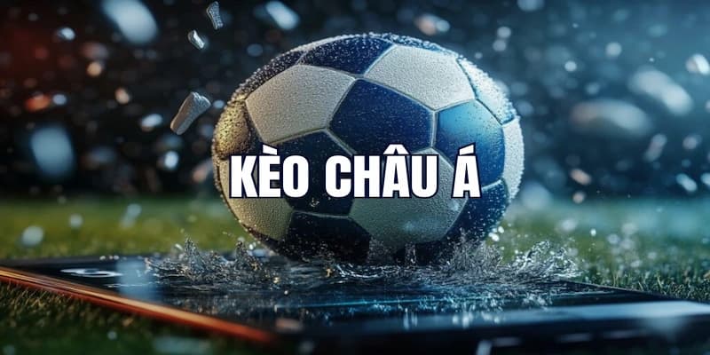 Kinh nghiệm đặt cược hiệu quả với kèo châu Á