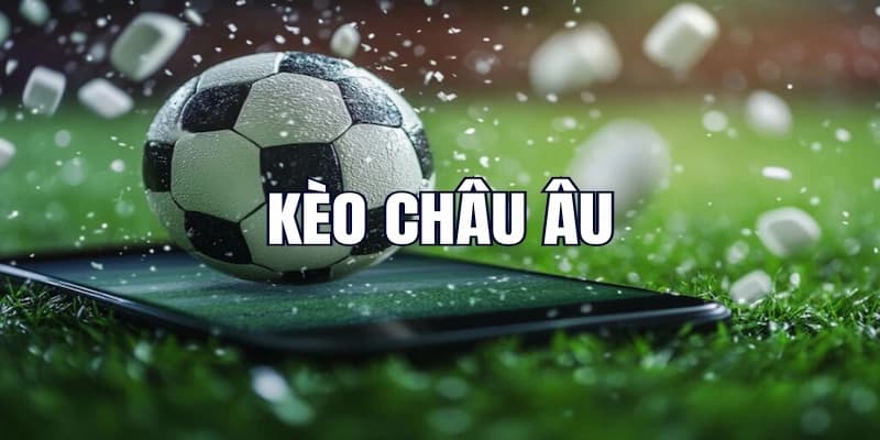 Kinh nghiệm và mẹo hữu ích khi đặt cược kèo châu Âu