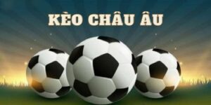 Khái niệm chính xác về kèo châu Âu